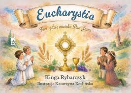 Przejdź do produktu Eucharystia dla dzieci — Tam, gdzie mieszka Pan Jezus: Opowieść o Mszy i Komunii dla najmłodszych